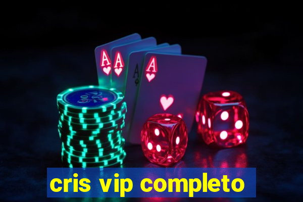 cris vip completo